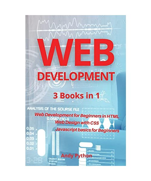 Web Development: 3 Books in 1 - Web development for Beginners in HTML, Web design with CSS, Javascript basics for Beginners