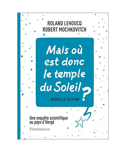 Mais où est donc le temple du Soleil ?: Une enquête scientifique au pays d'Hergé