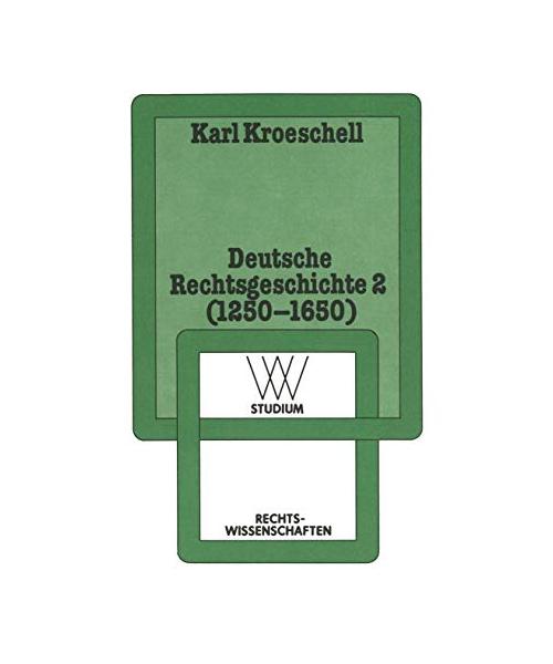 Deutsche Rechtsgeschichte 2 (1250-1650)