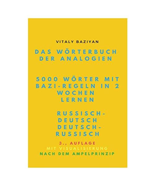 Das Wörterbuch der Analogien Russisch–Deutsch/Deutsch–Russisch mit Bazi-Regeln: 5000 russische Wörter mit Bazi-Regeln in 2 Wochen lernen: 3., Auflage mit Visualisierung nach dem Ampelprinzip