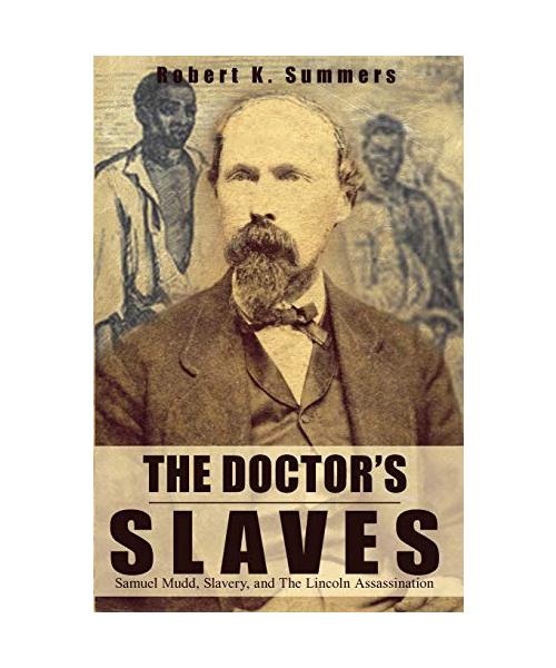 The Doctor's Slaves: Samuel Mudd, Slavery, and The Lincoln Assassination