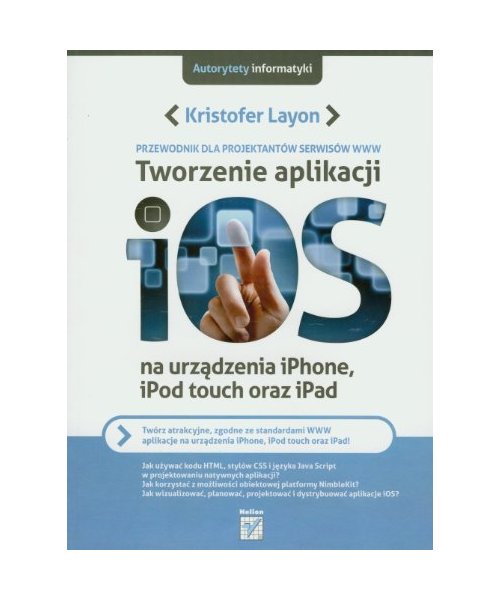 Tworzenie aplikacji iOS: na urzadzenia iPhone, iPod touch oraz iPad