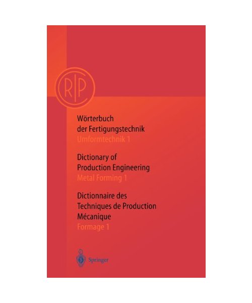 Wörterbuch der Fertigungstechnik. Dictionary of Production Engineering. Dictionnaire des Techniques de Production Mechanique Vol.I/1