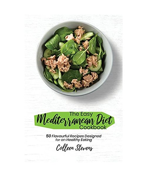 The Easy Mediterranean Diet Cookbook: 50 Flavourful Recipes Designed for an Healthy Eating