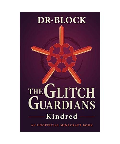 The Glitch Guardians -- Kindred: An Unofficial Minecraft Book (Tales of the Glitch Guardians, Band 2)