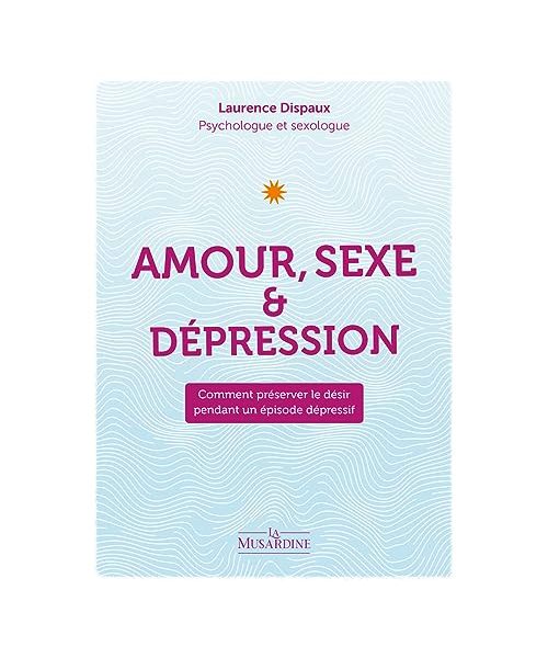 Amour, Sexe et Dépression - Comment préserver le désir pendant un épisode dépressif