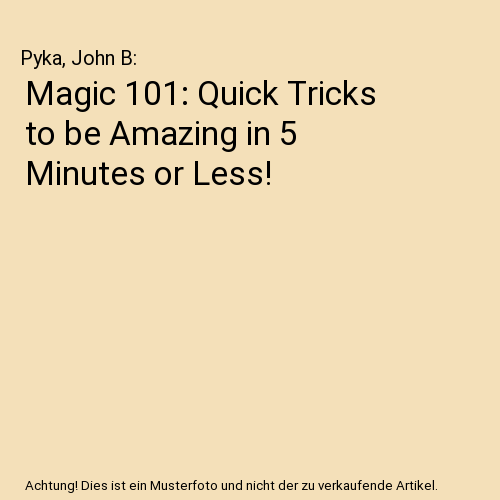 Magic 101: Quick Tricks to be Amazing in 5 Minutes or Less!