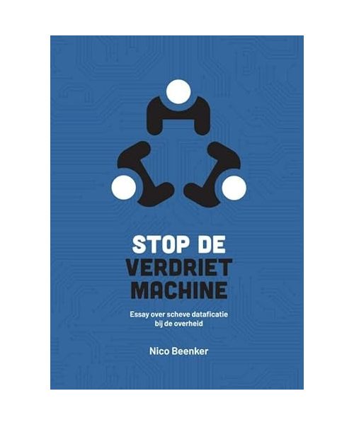 Stop de Verdrietmachine!: Essay over scheve dataficatie bij de overheid
