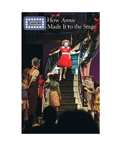 How Annie Made It to the Stage (Getting to Broadway)