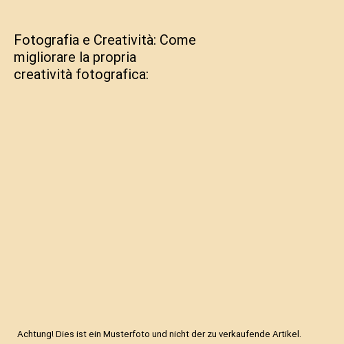 Fotografia e Creatività: Come migliorare la propria creatività fotografica