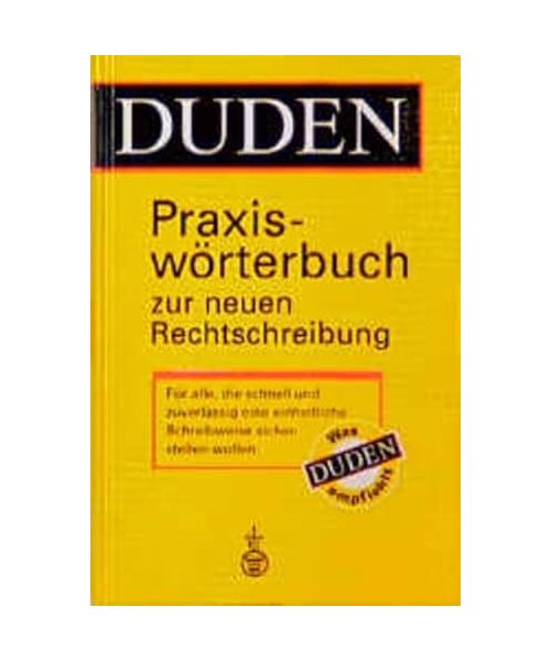 Duden. Praxiswörterbuch zur neuen Rechtschreibung.: Für alle, die schnell und zuverlässig eine einheitliche Schreibweise sicherstellen wollen.