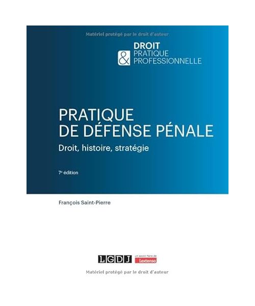 Pratique de défense pénale: Droit, histoire, stratégie