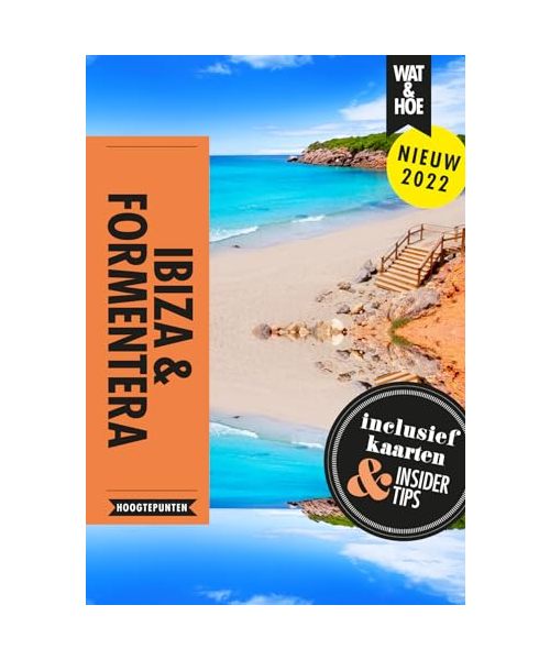 Ibiza & Formentera: hoogtepunten (Wat & hoe reisgidsen)