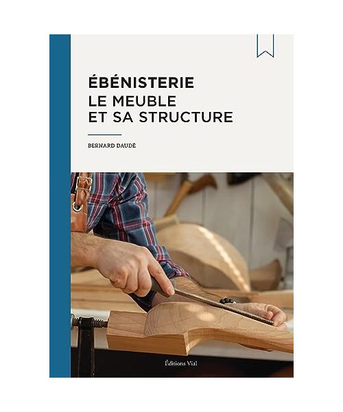 Ébénisterie : le meuble et sa structure
