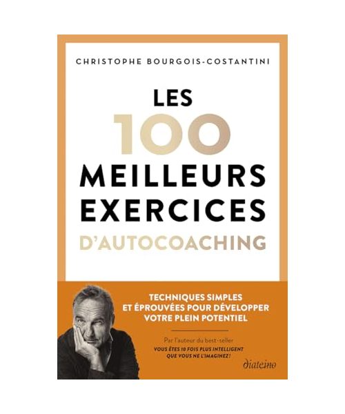 Les 100 meilleurs exercices d'autocoaching - Techniques simples et éprouvées pour développer votre plein potentiel