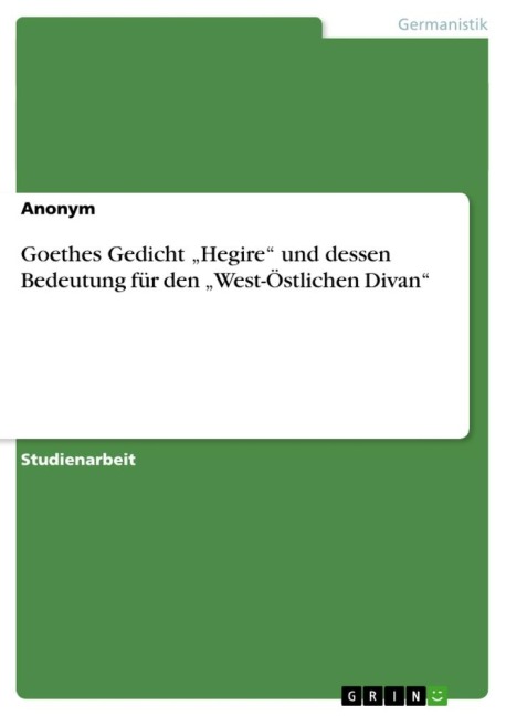 Goethes Gedicht "Hegire" und dessen Bedeutung für den "West-Östlichen Divan"