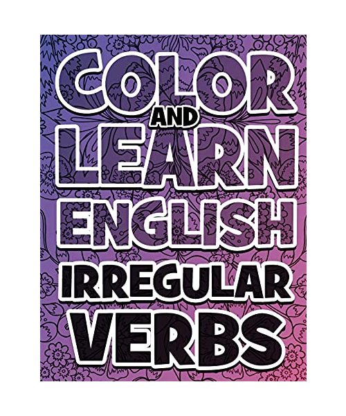 COLOR AND LEARN ENGLISH Irregular Verbs - ALL You Need is Verbs: Learn English Irregular Verbs - Color Mandalas - Coloring Book