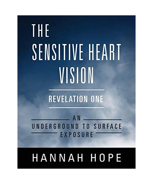 The Sensitive Heart Vision - Revelation One: An Underground To Surface Exposure