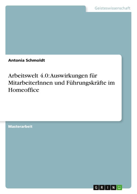Arbeitswelt 4.0: Auswirkungen für MitarbeiterInnen und Führungskräfte im Homeoffice