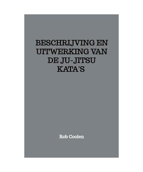 BESCHRIJVING EN UITWERKING VAN DE JU-JITSU KATA'S