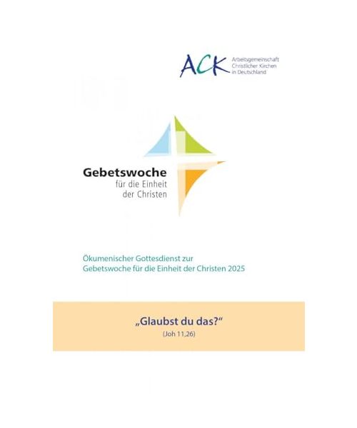 „Glaubst du das?“ Joh 11,26: Gottesdienstheft – Gebetswoche für die Einheit der Christen 2025