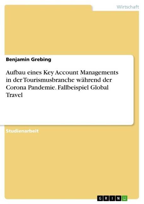 Aufbau eines Key Account Managements in der Tourismusbranche während der Corona Pandemie. Fallbeispiel Global Travel