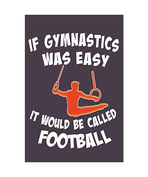 If Gymnastics was easy it would be Called Football: Awesome Cute Blank Lined Journal For Gymnasts