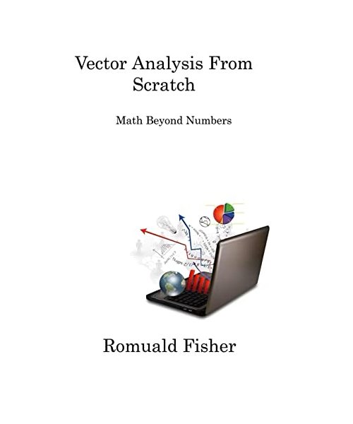 Vector Analysis from Scratch: Math Beyond Numbers