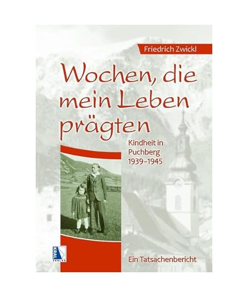Wochen, die mein Leben prägten: Kindheit in Puchberg 19391945. Ein Tatsachenbericht