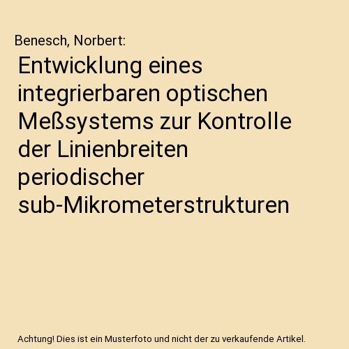 Entwicklung eines integrierbaren optischen Meßsystems zur Kontrolle der Linienbreiten periodischer sub-Mikrometerstrukturen