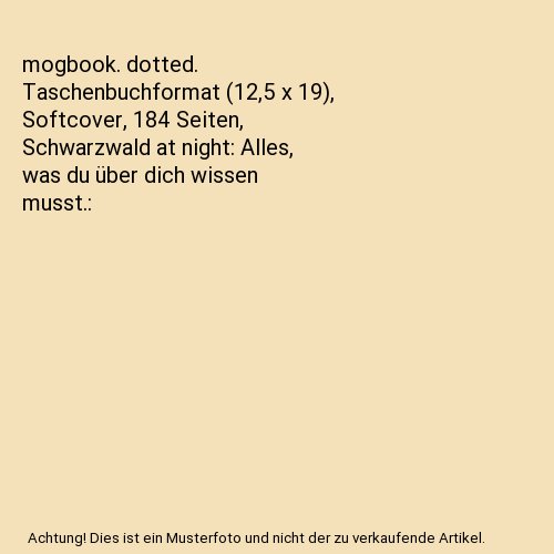 mogbook. dotted. Taschenbuchformat (12,5 x 19), Softcover, 184 Seiten, Schwarzwald at night: Alles, was du über dich wissen musst.