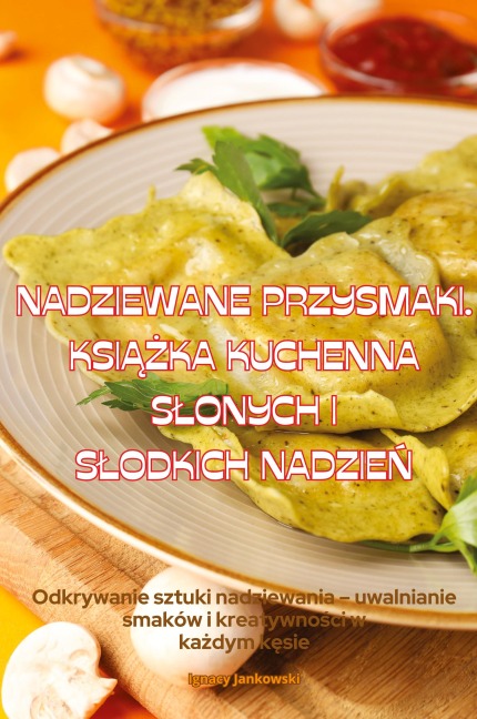 NADZIEWANE PRZYSMAKI. KSI¿¿KA KUCHENNA S¿ONYCH I S¿ODKICH NADZIE¿
