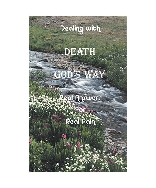 Dealing with Death God's Way: Real Answers for Real Pain