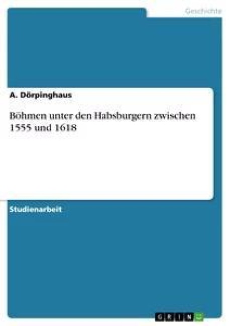 Böhmen unter den Habsburgern zwischen 1555 und 1618