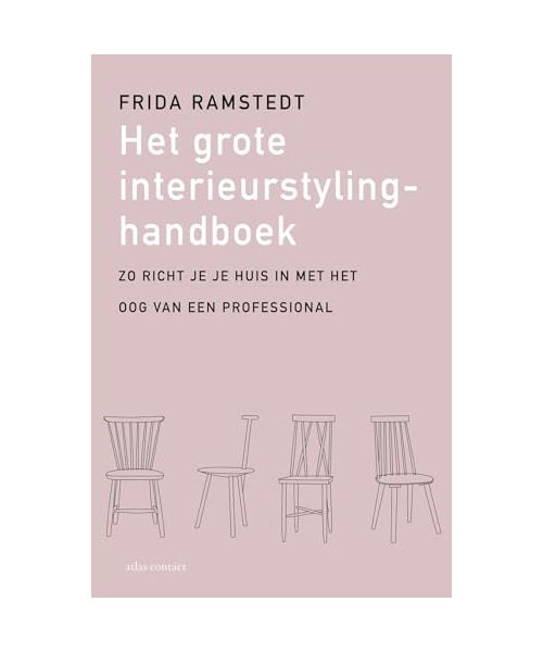 Het grote interieurstylinghandboek: zo richt je je huis in met het oog van een professional