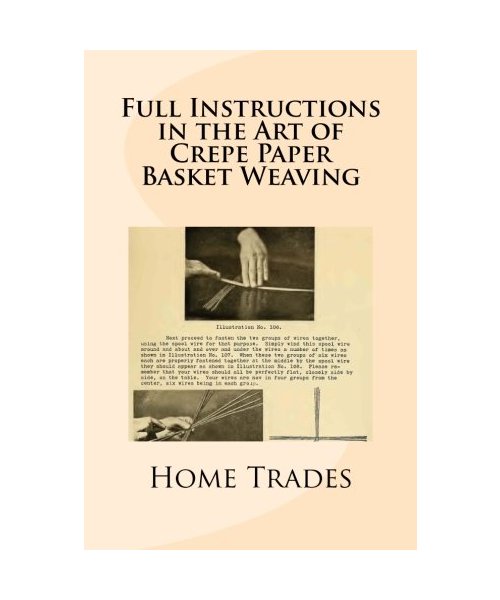 Full Instructions in the Art of Crepe Paper Basket Weaving