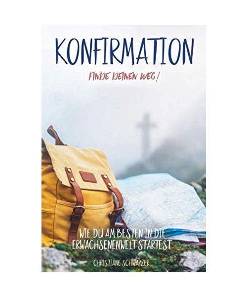 Konfirmation - Finde deinen Weg!: Wie du am besten in die Erwachsenenwelt startest.