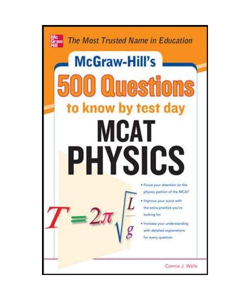 McGraw-Hills 500 MCAT Physics Questions to Know by Test Day