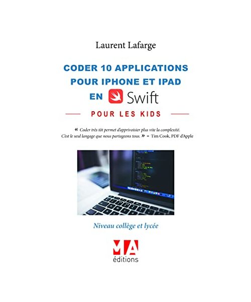 CODER 28 APPLICATIONS POUR LES KIDS EN SWIFT (IPHONE ET IPAD) NIVEAU COLLEGE V2: NIVEAU COLLEGE ET LYCEE - VOLUME 2