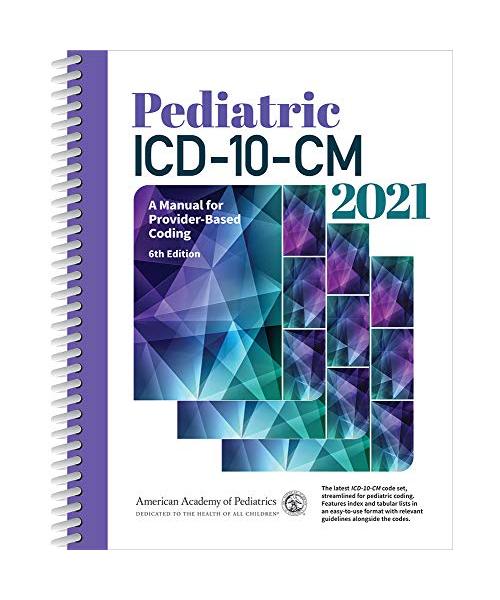 Pediatric ICD-10-CM 2021: A Manual for Provider-Based Coding
