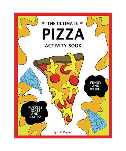 The Ultimate Pizza Activity Book: Fun Pizza History, Jokes, Facts, Drawings, Puzzles, and MORE! The Best Pizza Lovers Gift For Kids!