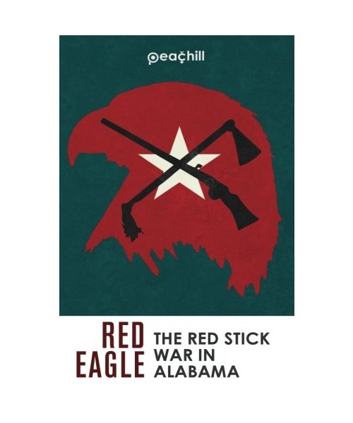 Red Eagle: The Red Stick War of Alabama