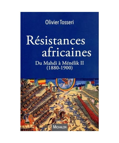 Les résistances africaines - Du Mahdi à Ménélik II (1880-1900)