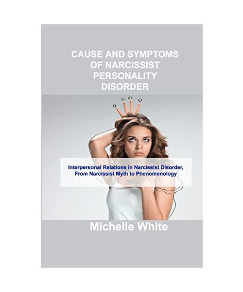 Cause and Symptoms of Narcissist Personality Disorder: Interpersonal Relations in Narcissist Disorder, From Narcissist Myth to Phenomenology