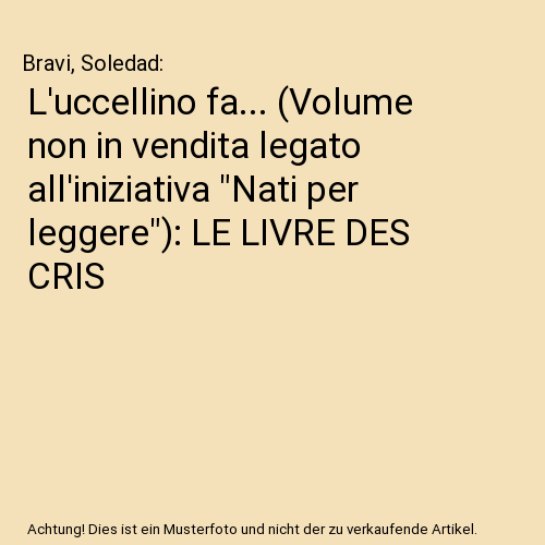 L'uccellino fa... (Volume non in vendita legato all'iniziativa "Nati per leggere"): LE LIVRE DES CRIS