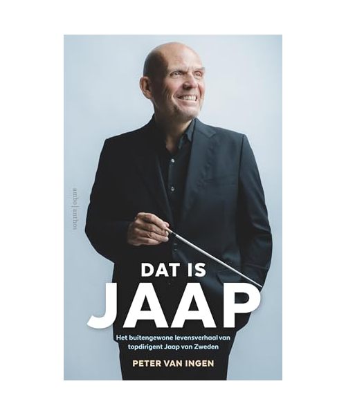 Dat is Jaap: Het buitengewone levensverhaal van topdirigent Jaap van Zweden