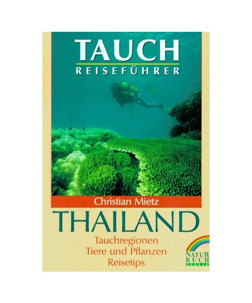 Tauchreiseführer Thailand. Tauchregionen, Tiere und Pflanzen, Reisetips