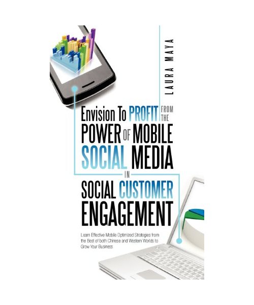 Envision to Profit from the Power of Mobile Social Media in Social Customer Engagement: Learn Effective Mobile Optimized Strategies from the Best of B