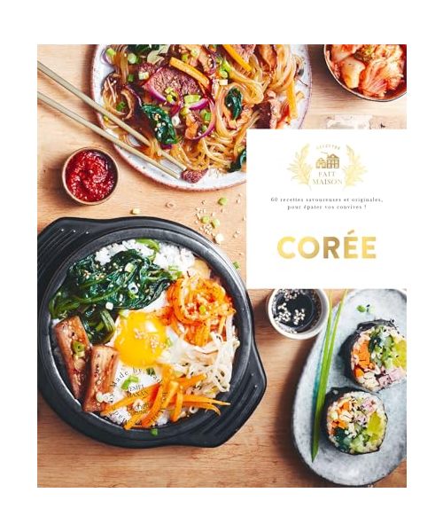 Corée: 60 recettes savoureuses et originales pour épater vos convives !
