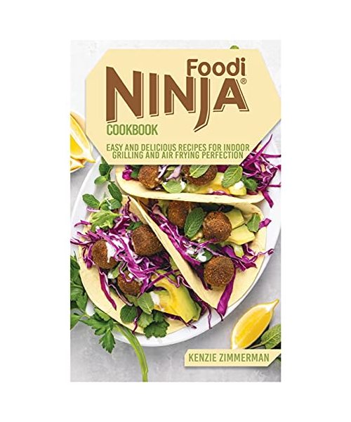 Ninja Foodi Cookbook: Easy and Delicious Recipes for Indoor Grilling and Air Frying Perfection